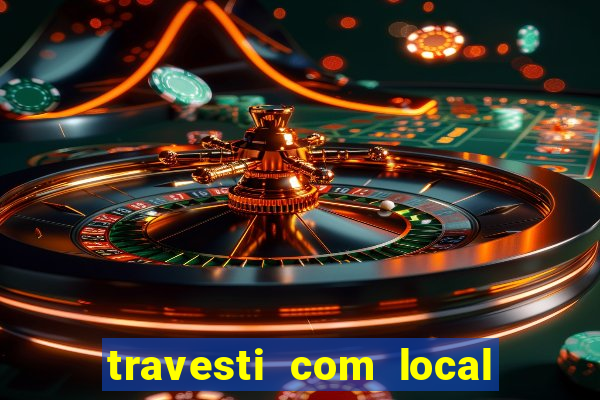 travesti com local de salvador