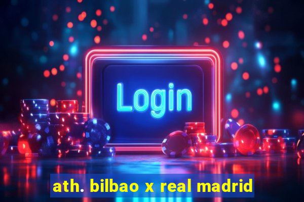 ath. bilbao x real madrid