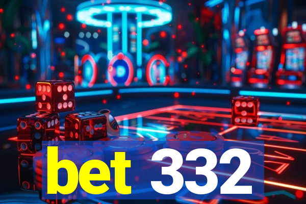 bet 332