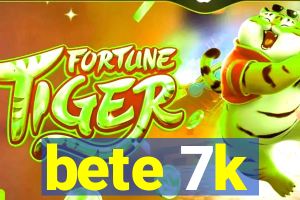 bete 7k