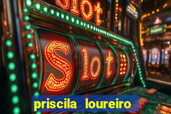 priscila loureiro vila nova