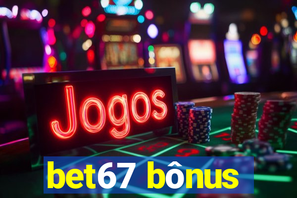 bet67 bÃ´nus