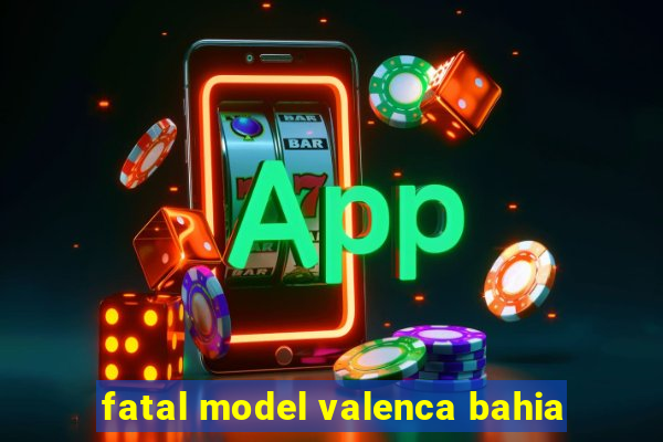 fatal model valenca bahia