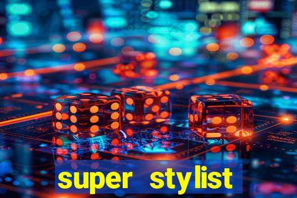 super stylist dinheiro e diamante infinito 2024