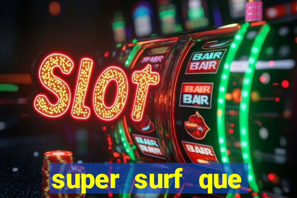super surf que ganha dinheiro