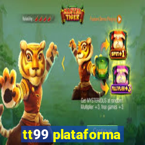 tt99 plataforma