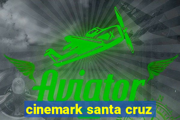 cinemark santa cruz
