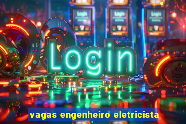 vagas engenheiro eletricista