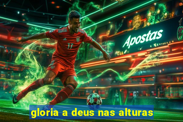 gloria a deus nas alturas