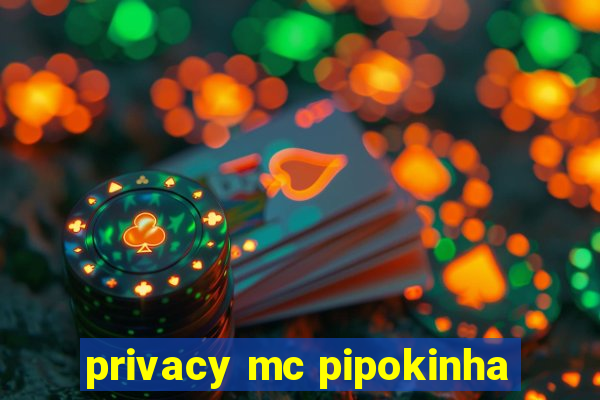 privacy mc pipokinha