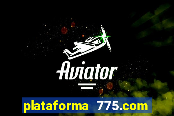 plataforma 775.com é confiavel