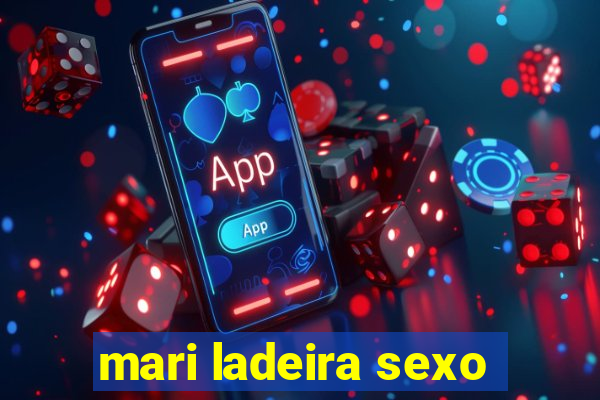 mari ladeira sexo