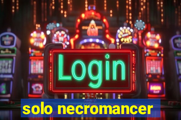 solo necromancer