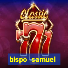 bispo samuel ferreira fortuna