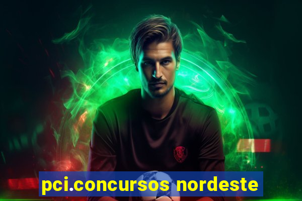 pci.concursos nordeste