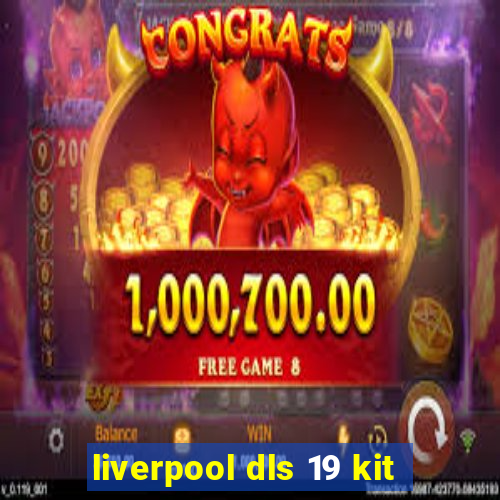 liverpool dls 19 kit