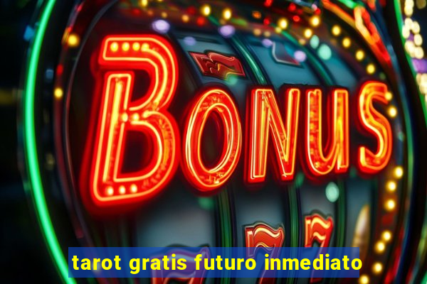 tarot gratis futuro inmediato