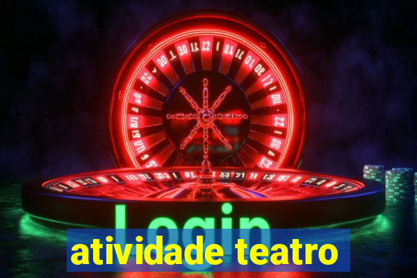 atividade teatro