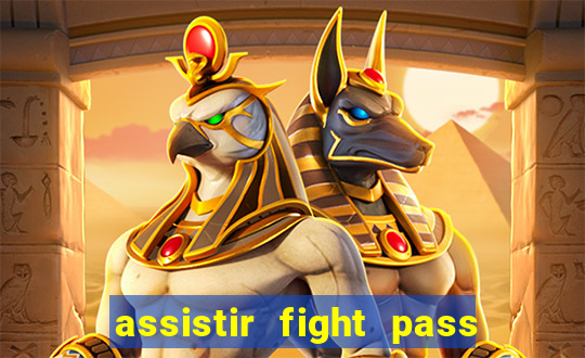 assistir fight pass ao vivo