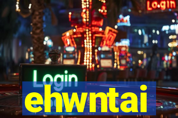 ehwntai