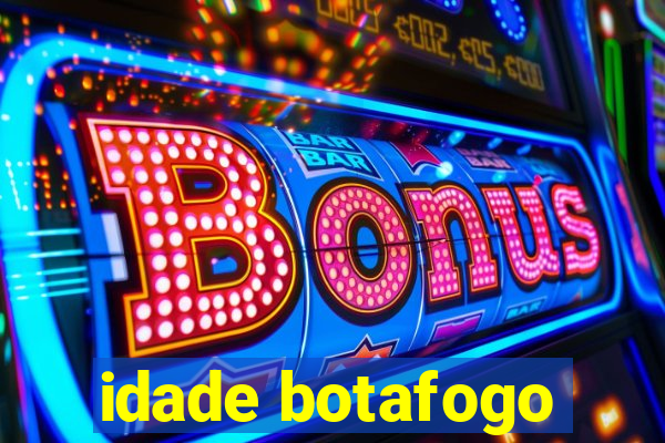 idade botafogo