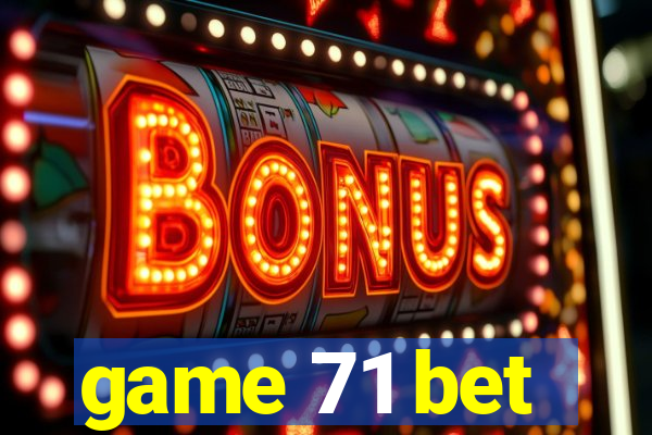 game 71 bet