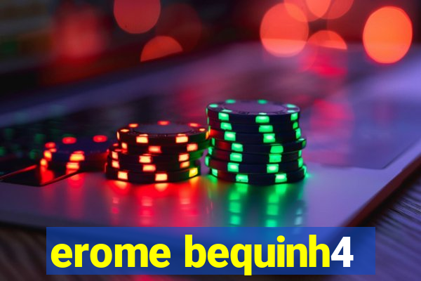 erome bequinh4