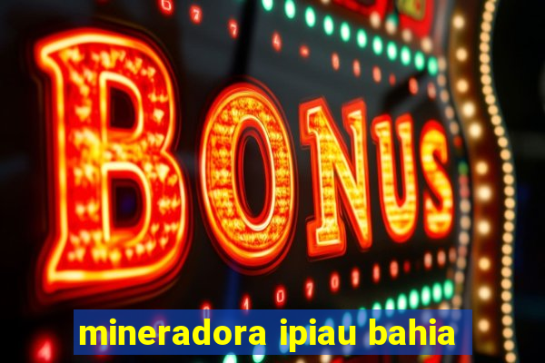 mineradora ipiau bahia
