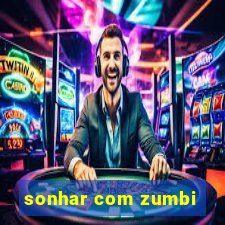sonhar com zumbi