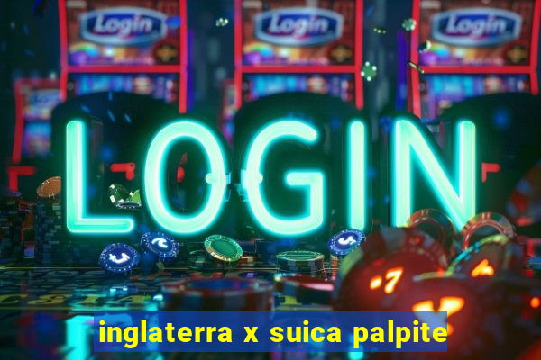 inglaterra x suica palpite