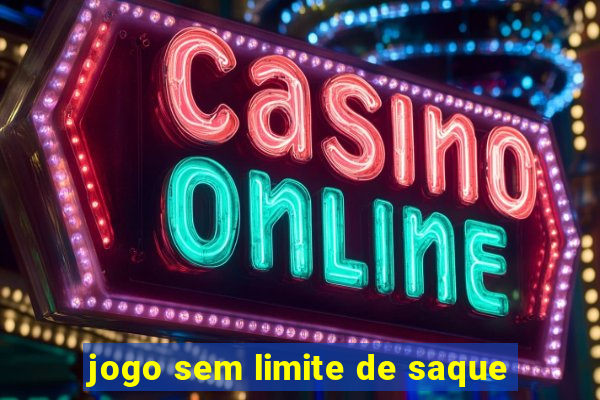 jogo sem limite de saque