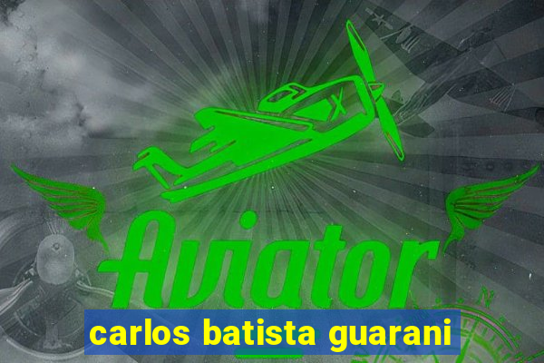 carlos batista guarani