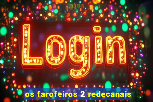 os farofeiros 2 redecanais