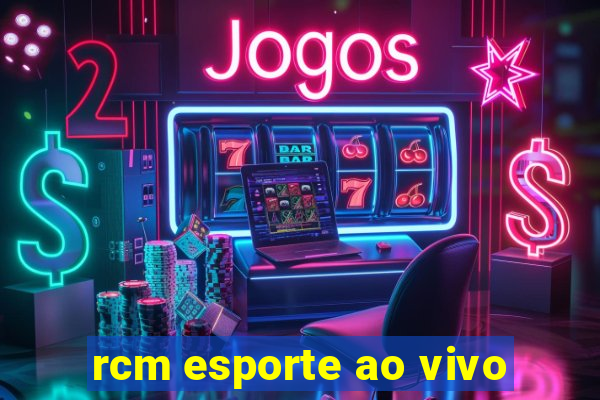 rcm esporte ao vivo