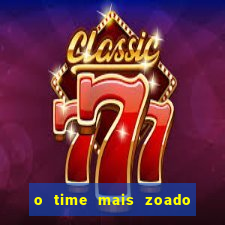 o time mais zoado do mundo