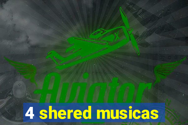 4 shered musicas