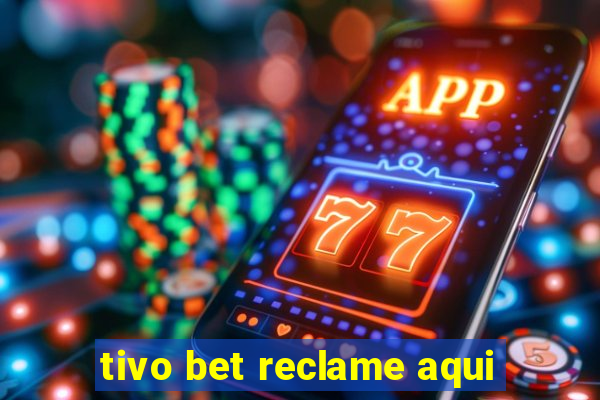 tivo bet reclame aqui