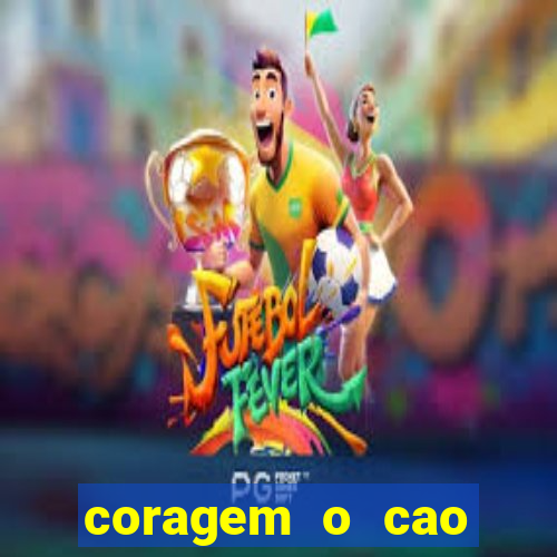 coragem o cao covarde assistir
