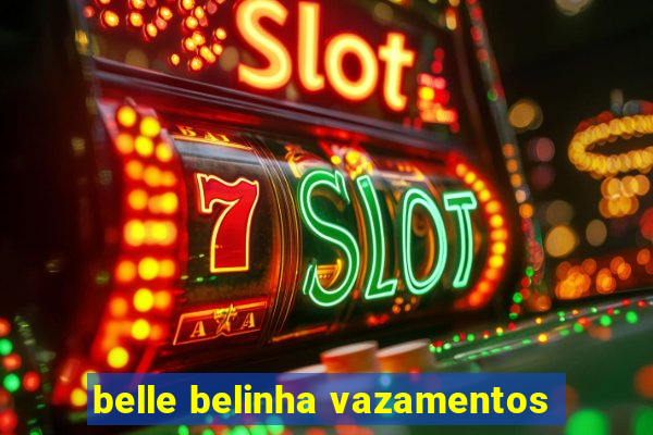 belle belinha vazamentos