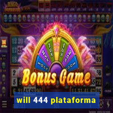 will 444 plataforma