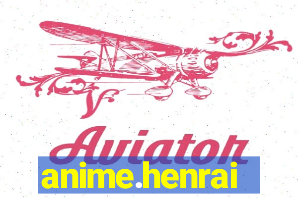 anime.henrai