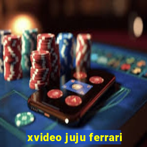 xvideo juju ferrari