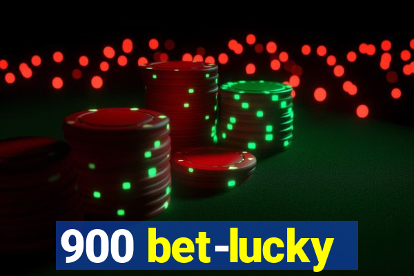 900 bet-lucky