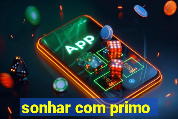 sonhar com primo