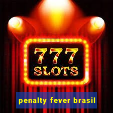 penalty fever brasil