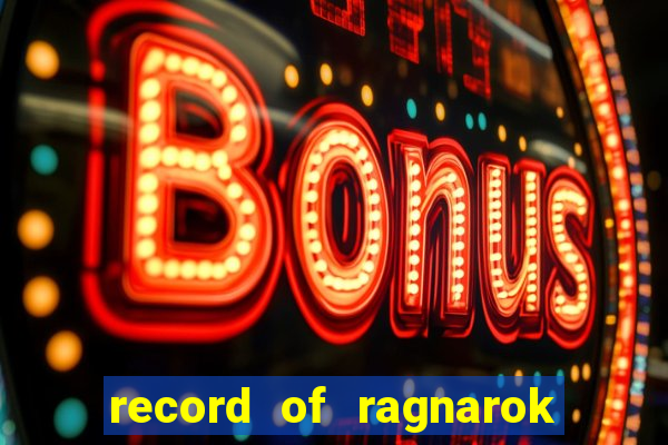 record of ragnarok 3 temporada dublado