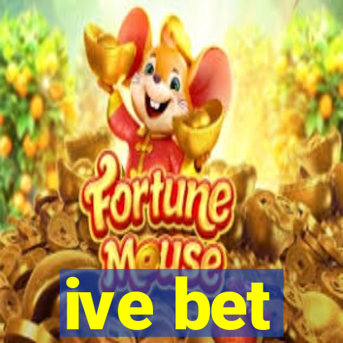 ive bet