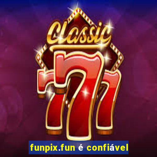 funpix.fun Ã© confiÃ¡vel