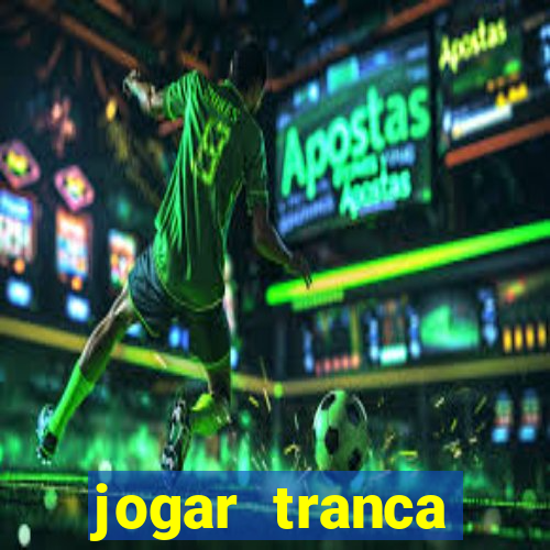 jogar tranca valendo dinheiro