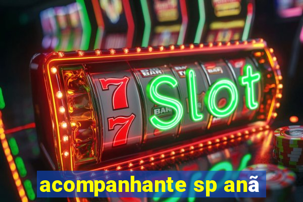 acompanhante sp anã